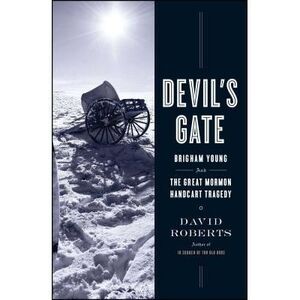 Devil's Gate: Brigham Young and the Great Mormon Handcart Tragedy -- David Rober